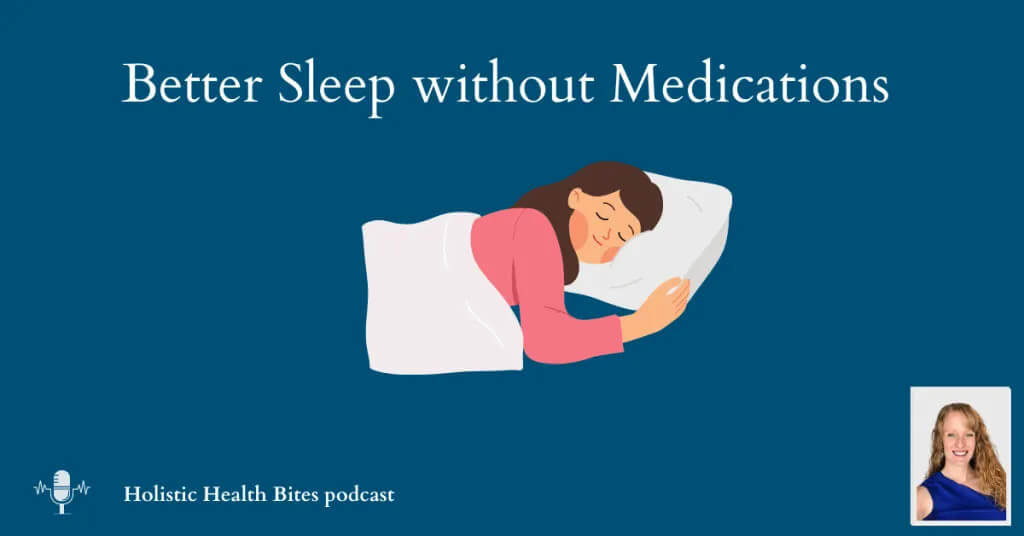 Better Sleep without Medications; podcast by Functional Nutritionist Andrea Nicholson