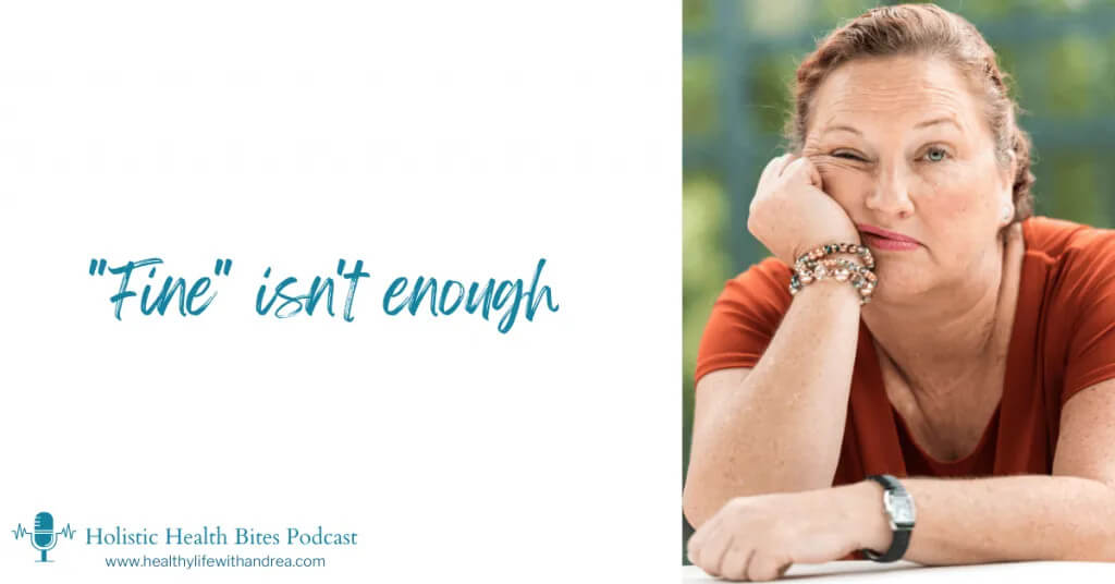 Getting past feeling fine, a podcast by Functional Nutritionist Andrea Nicholson