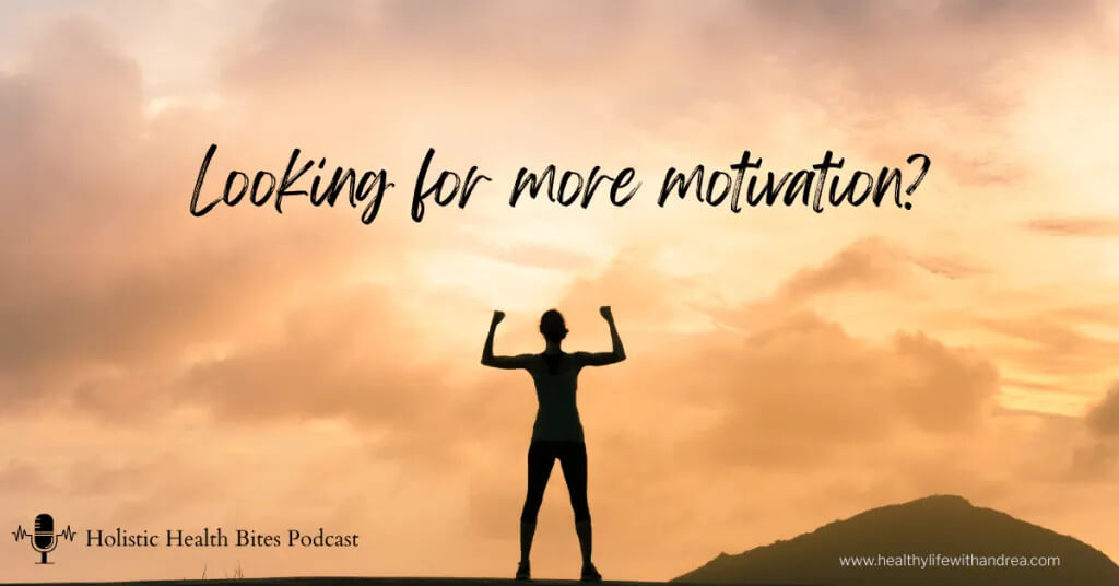 How do you stay motivated? a podcast episode by Functional Nutritionist Andrea Nicholson