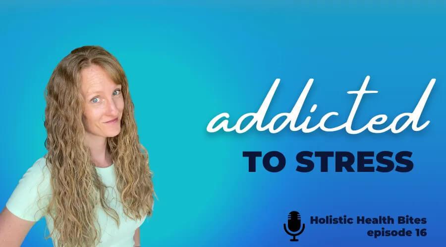 Are you addicted to stress? by Functional Nutritionist Andrea Nicholson