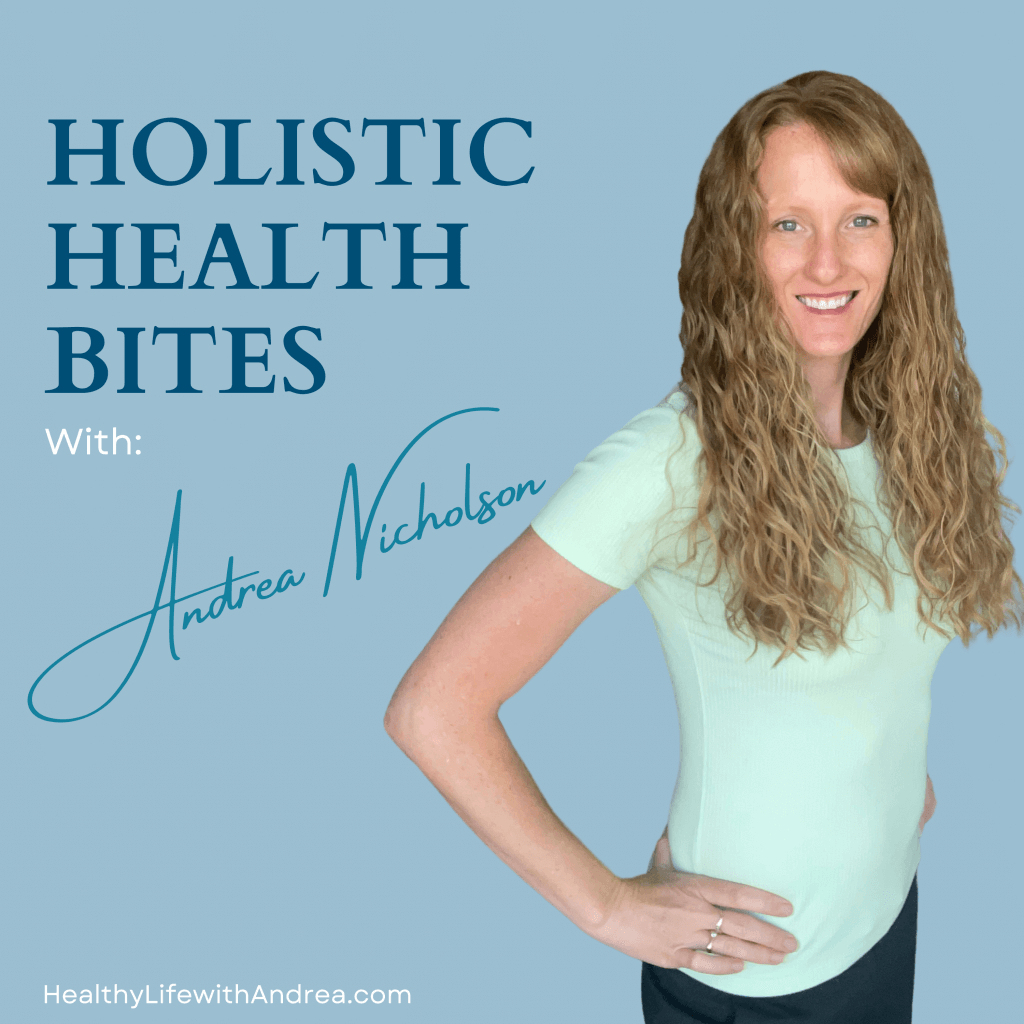 Holistic Health Bites: the Podcast! by Functional Nutritionist Andrea Nicholson