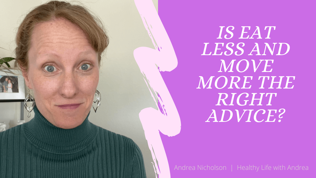 Is ‘Eat Less Move More’ Good Advice for Weight Loss? by Functional Nutritionist Andrea Nicholson