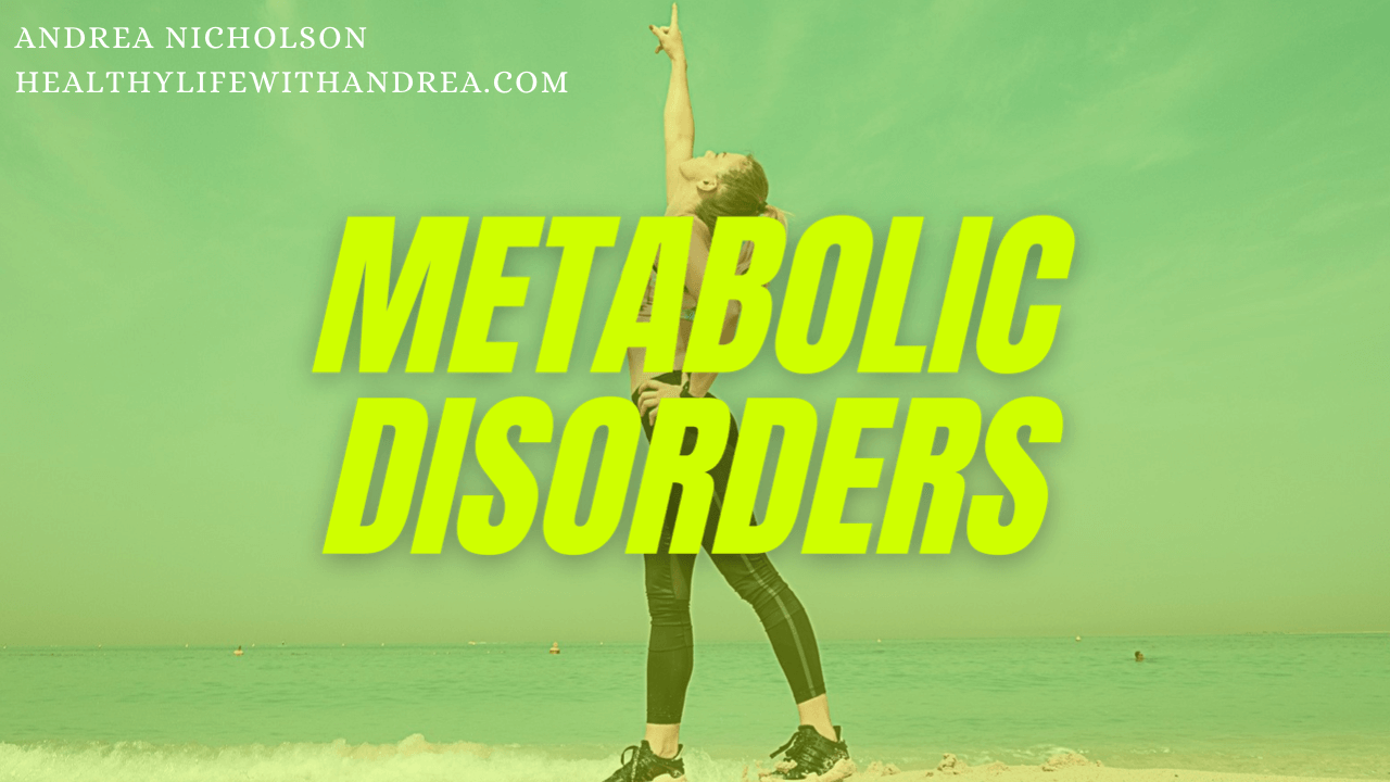 What are Metabolic Disorders? by Functional Nutritionist Andrea Nicholson