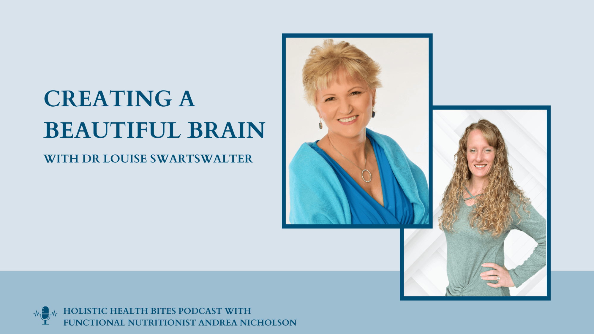 Creating a beautiful brain featuring Louise Swartswalter on the Holistic Health Bites podcast by Functional Nutritionist Andrea Nicholson