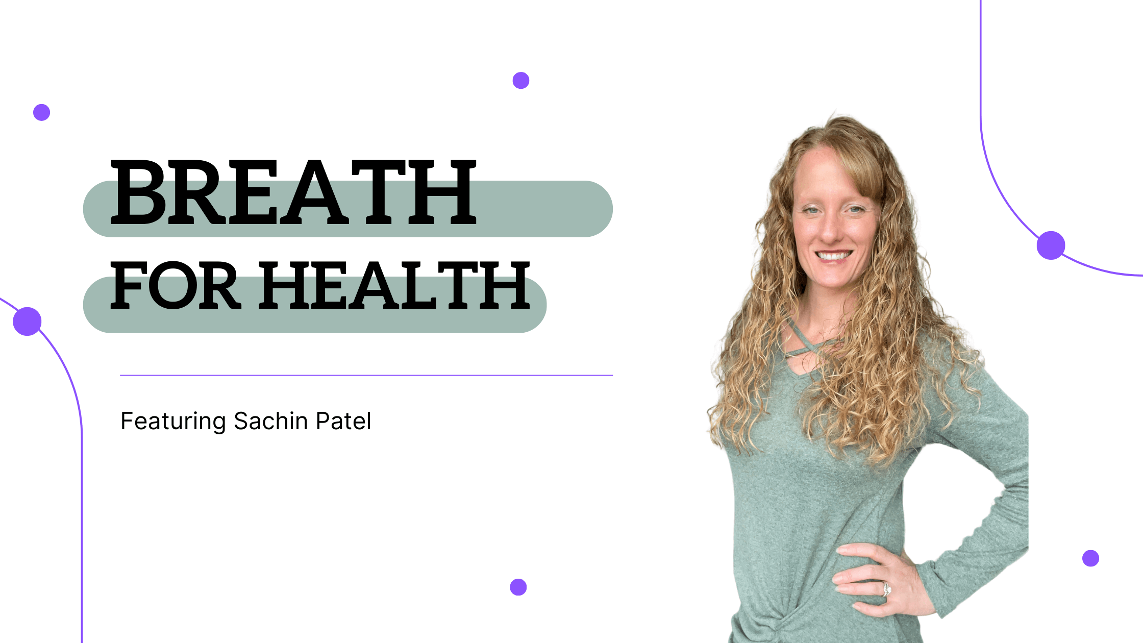 Holistic Health Bites podcast with Functional Nutritionist Andrea Nicholson, featuring Sachin Patel discussing the power of breathing on ideal health