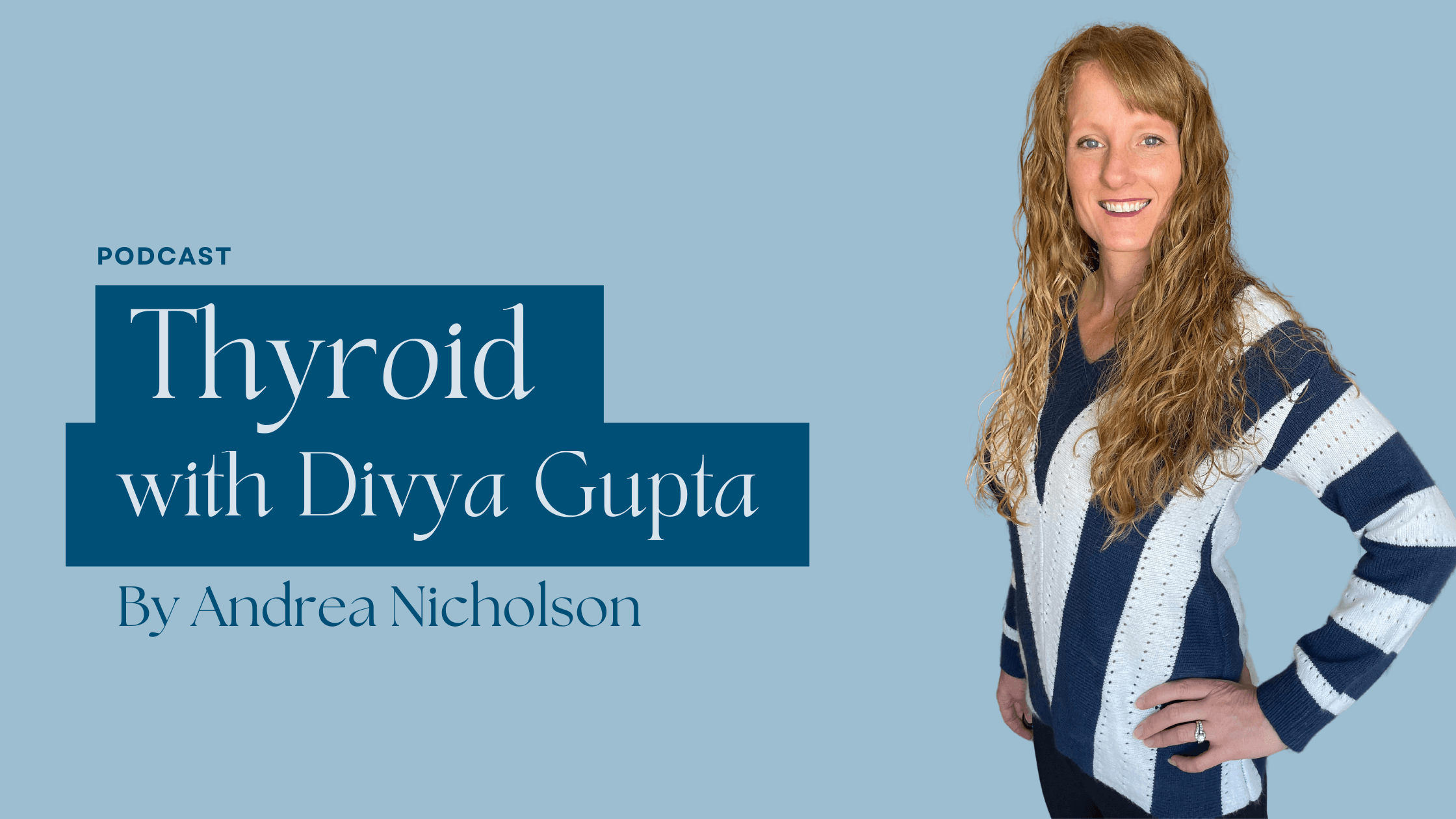 Holistic Health Bites podcast with Functional Nutritionist Andrea Nicholson featuring Divya Gupta discussing thyroid health. 