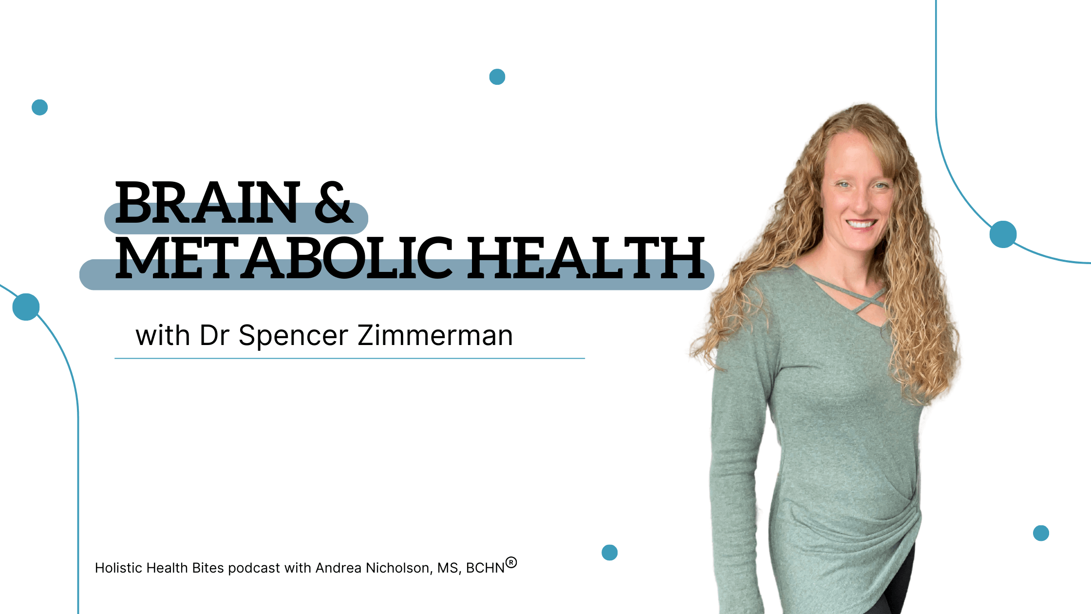 Brain and metabolic health; a Holistic Health Bites podcast episode by Functional Nutritionist Andrea Nicholson featuring Dr Spencer Zimmerman