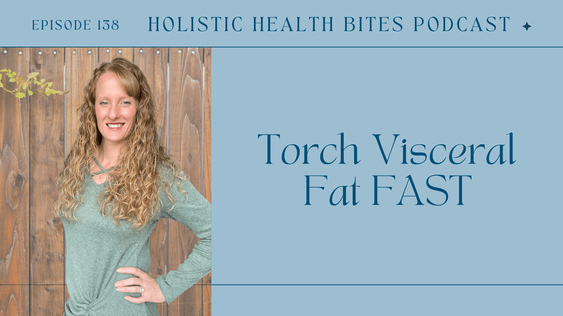   Holistic Health Bites podcast by Functional Nutritionist Andrea Nicholson talking about burning visceral fat