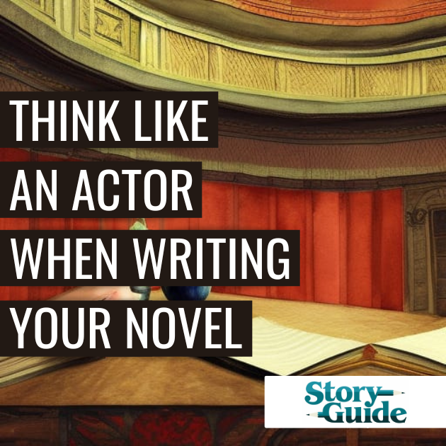 thing like an actor when writing your novel