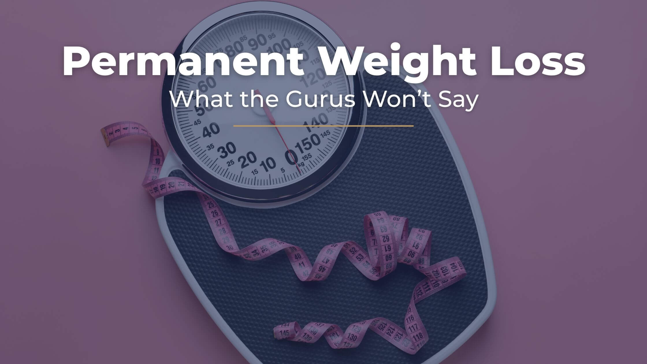  A bathroom scale with a pink measuring tape draped around it, with the text “Permanent Weight Loss — What the Gurus Won’t Say” displayed above.