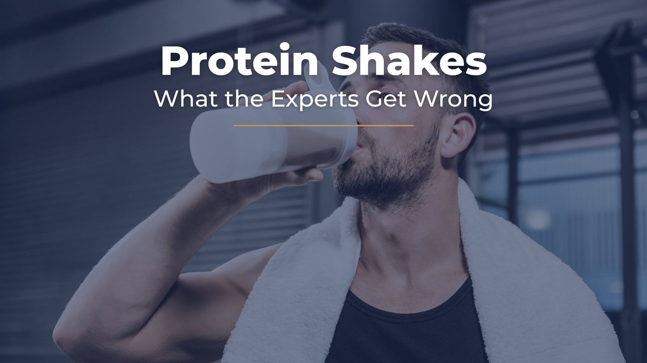  A man in a gym drinking a protein shake from a blender bottle, with the text “Protein Shakes — What the Experts Get Wrong” displayed above.