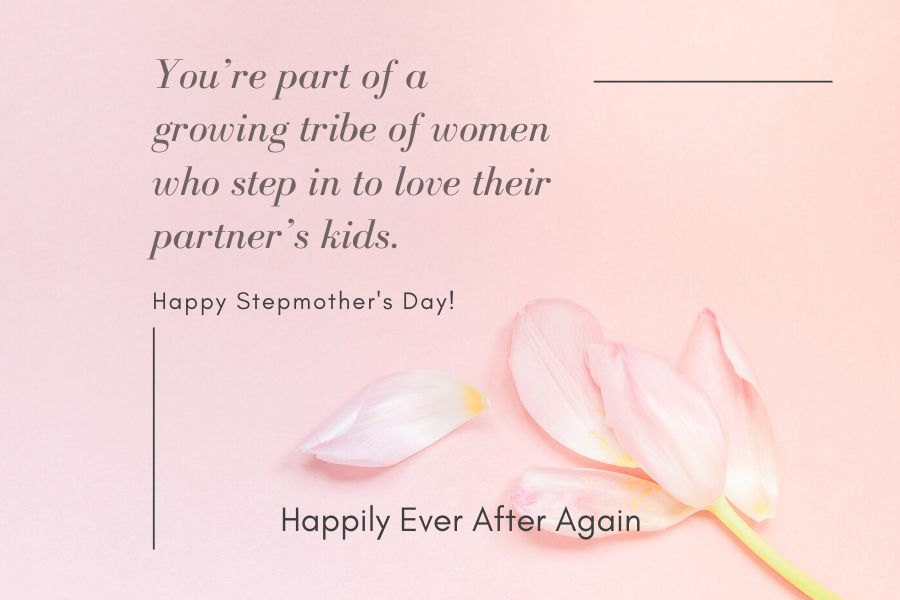 You're part of a growing tribe of women who step in to love their partner's kids. Happy Stepmother's Day. 